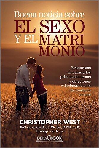Buena Noticia sobre el Sexo y el Matrimonio: Profundas y Revolucionarias Ideas de San Juan Pablo II en su Teología del Cuerpo