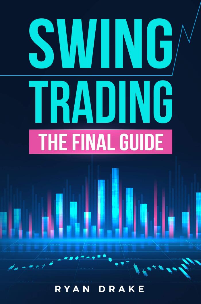 SWING TRADING: The Final Guide to Improve Your Beginner Strategies, Make Your Risk Management More Efficient and Achieve A Passive Income Investing Day by Day on Forex, Stocks and Options Market.