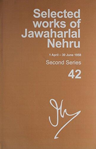Selected Works of Jawaharlal Nehru (1 April-30 June 1958): Second Series, Vol. 42