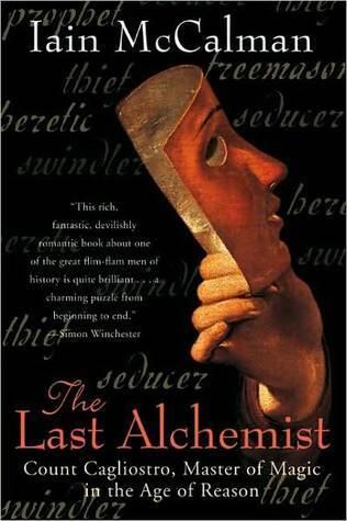 The Last Alchemist: Count Cagliostro, Master of Magic in the Age of Reason