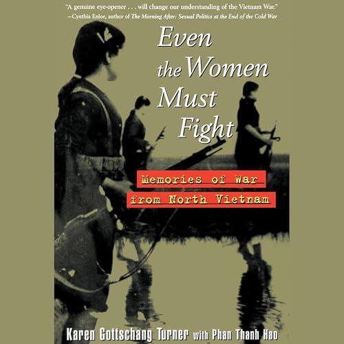 Even the Women Must Fight: Memories of War from North Vietnam