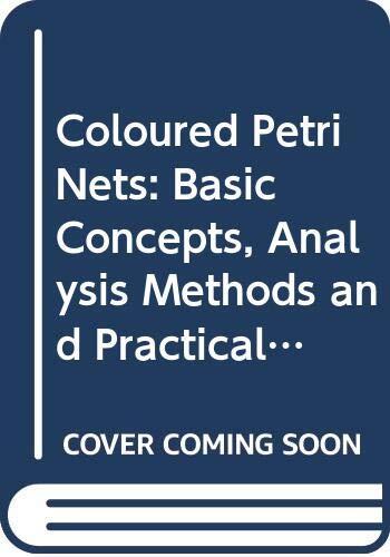 Coloured Petri Nets: Basic Concepts, Analysis Methods and Practical Use