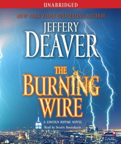 The Burning Wire: A Lincoln Rhyme Novel By Jeffery Deaver(A)/Dennis Boutsikaris(N) [Audiobook]