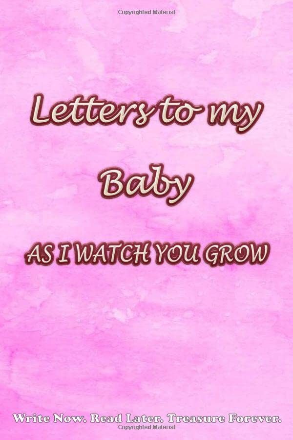 Letters to my baby as I watch you grow: Rose Pink Cover, Blank Journal, A thoughtful Gift for New Parents to Write Memories. Write Now. Read Later. Treasure Forever.
