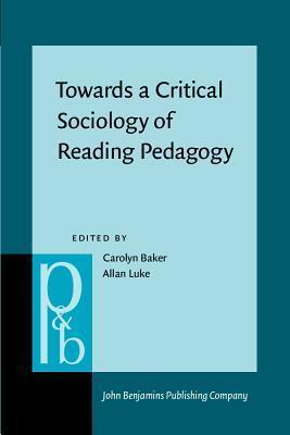 Towards a Critical Sociology of Reading Pedagogy: Papers of the XII World Congress on Reading