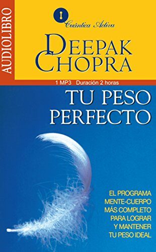 Tu Peso Perfecto / The Perfect Weith: El Programa Mente-Cuerpo Más Completo Para Lograr Mantener Tu Peso Ideal / The Mind-Body Program for Achieving the Most Complete Ideal Weight