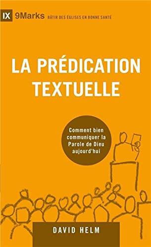 La Prédication Textuelle: Bien Communiquer la Parole de Dieu Aujourd'hui