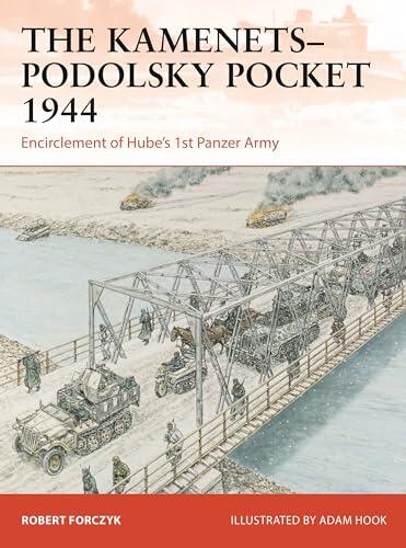 The Kamenets-Podolsky Pocket 1944: Encirclement of Hube’s 1st Panzer Army