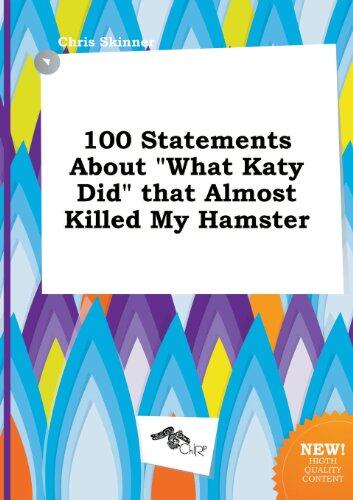 100 Statements about What Katy Did That Almost Killed My Hamster