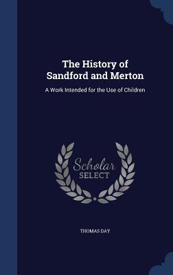 The History of Sandford and Merton: A Work Intended for the Use of Children