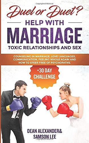 Duel or Duet? Help with Marriage, Toxic Relationships, and Sex (+30 Day Challenge): Counseling in marriage, love languages, communication, feeling whole again and how to steer free of psychopaths