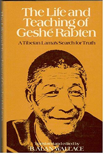 The Life and Teaching of Geshé Rabten: A Tibetan Lama's Search for Truth