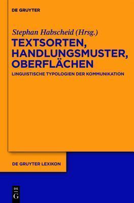 Textsorten, Handlungsmuster, Oberflachen: Linguistische Typologien Der Kommunikation (de Gruyter Lexikon)