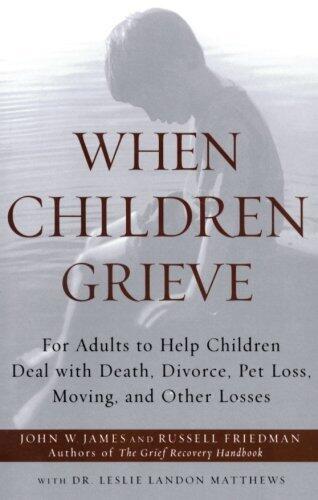 When Children Grieve: Recognizing, Coping, and Working Through Loss
