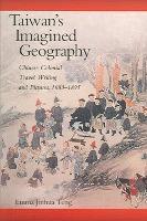 Taiwan's Imagined Geography: Chinese Colonial Travel Writing and Pictures, 1683-1895