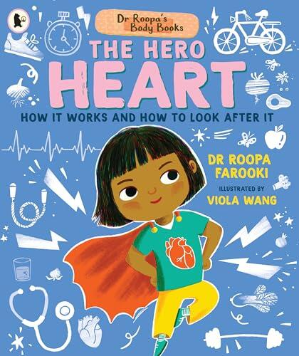 Dr Roopa's Body Books: The Hero Heart: A wonderful tour through the cardiovascular system in this fun and fact-packed introduction to anatomy series for readers age 5, 6, 7, 8