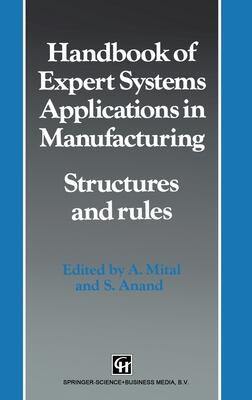 Handbook of Expert Systems Applications in Manufacturing: Structures and Rules (Intelligent Manufacturing, No 4)