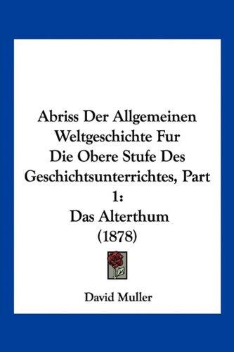 Abriss Der Allgemeinen Weltgeschichte Fur Die Obere Stufe Des Geschichtsunterrichtes, Part 1: Das Alterthum (1878)