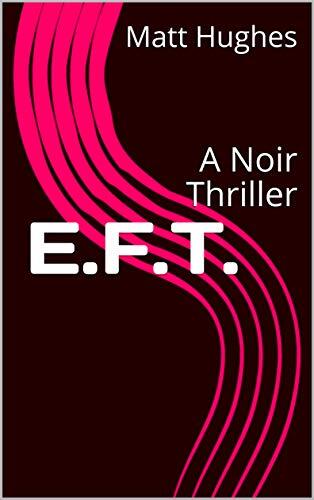 E.F.T.: A Noir Thriller