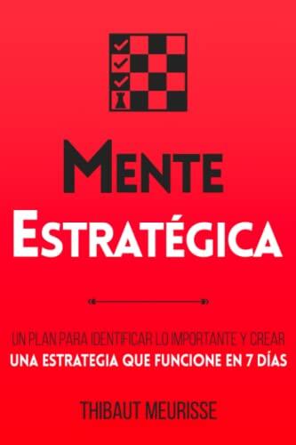Mente Estratégica: Un plan para identificar lo importante y crear una estrategia que funcione en 7 días (Colección Productividad)
