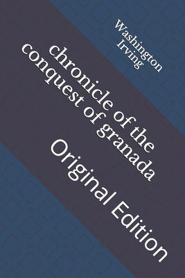 chronicle of the conquest of granada: Original Edition