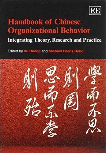 Handbook of Chinese Organizational Behavior: Integrating Theory, Research and Practice (Elgar Original Reference)