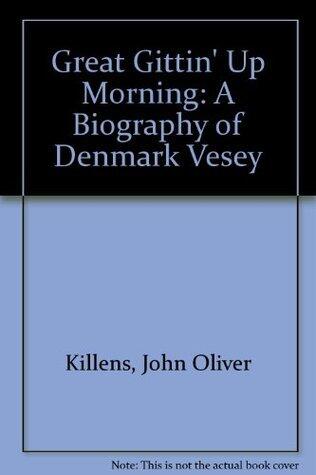 Great Gittin' Up Morning: A Biography of Denmark Vesey