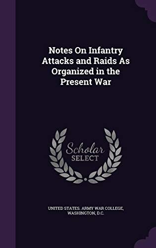 Notes On Infantry Attacks and Raids As Organized in the Present War