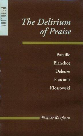 The Delirium of Praise: Bataille, Blanchot, Deleuze, Foucault, Klossowski