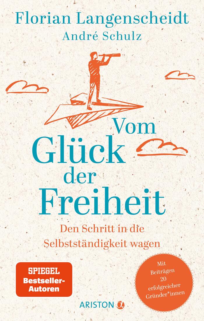 Vom Glück der Freiheit: Den Schritt in die Selbstständigkeit wagen - Mit Beiträgen 20 erfolgreicher Gründer*innen