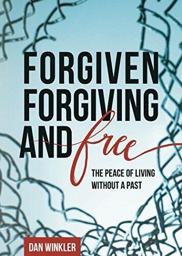 Forgiven, Forgiving, & Free: The Peace of Living Without a Past