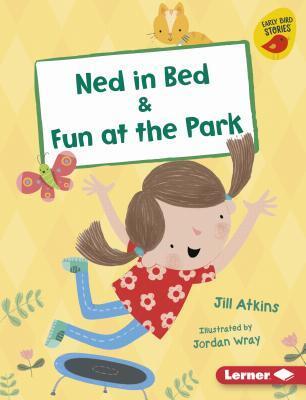 Ned in Bed & Fun at the Park (Early Bird Readers)