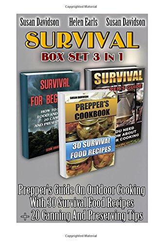 Survival Box Set 3 in 1. Prepper's Guide on Outdoor Cooking with 30 Survival Food Recipes + 20 Canning and Preserving Tips: