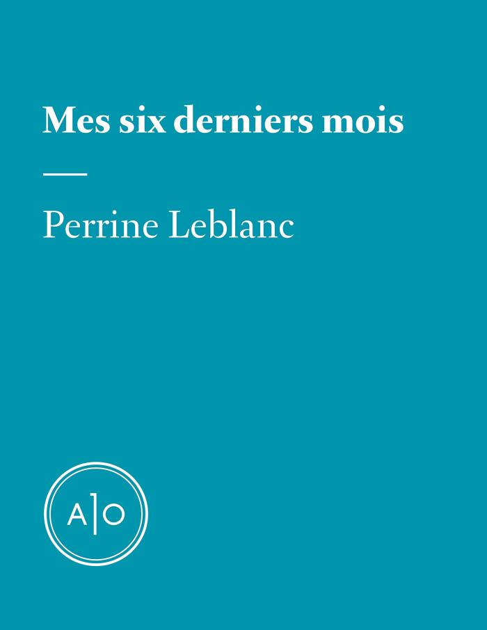 Mes six derniers mois: Perrine Leblanc
