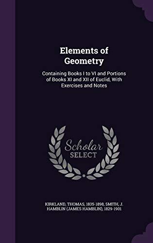 Elements of Geometry: Containing Books I to VI and Portions of Books XI and XII of Euclid, With Exercises and Notes