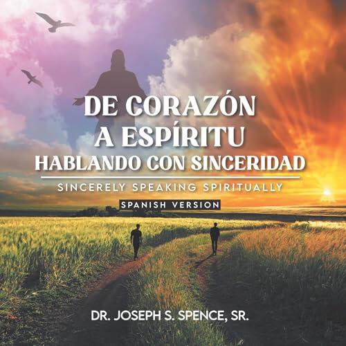 De Corazón a Espíritu: Hablando con Sinceridad: Sincerely Speaking Spiritually Spanish Version