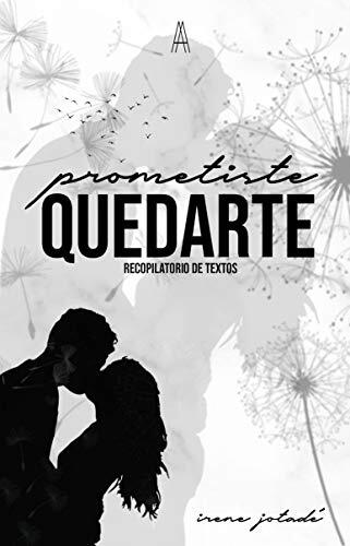 Prometiste quedarte: Recopilatorio de textos