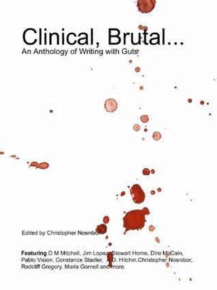 Clinical, Brutal... An Anthology of Writing With Guts