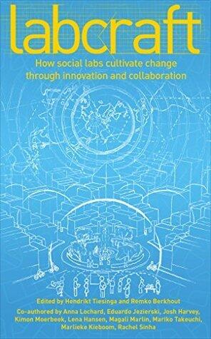 Labcraft: How Social Labs Cultivate Change Through Innovation and Collaboration