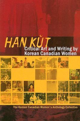 Han Kut: Critical Art and Writing by Korean Canadian Women