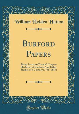 Burford Papers: Being Letters of Samuel Crisp to His Sister at Burford; And Other Studies of a Century (1745-1845)