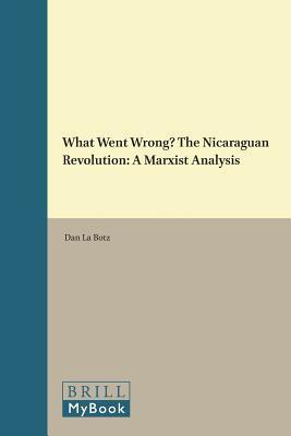 What Went Wrong? the Nicaraguan Revolution: A Marxist Analysis (Historical Materialism Book)