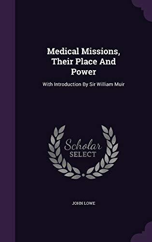 Medical Missions, Their Place and Power: With Introduction by Sir William Muir