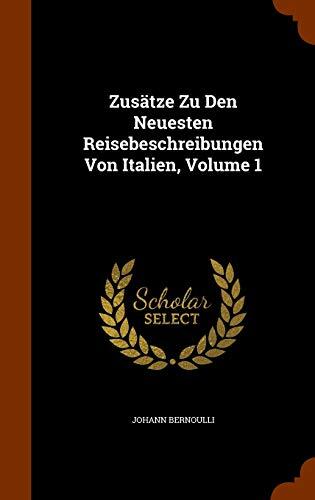 Zusätze Zu Den Neuesten Reisebeschreibungen Von Italien, Volume 1