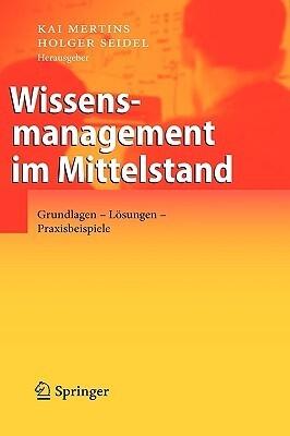 Wissensmanagement Im Mittelstand: Grundlagen, Lösungen, Praxisbeispiele