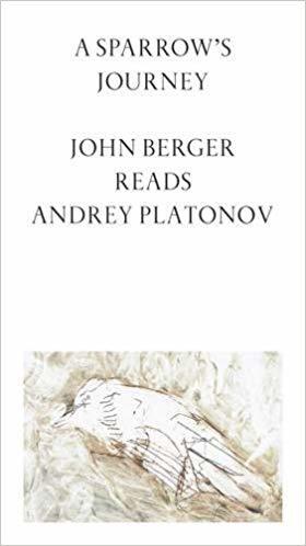 A Sparrow's Journey - John Berger Reads Andrey Platonov