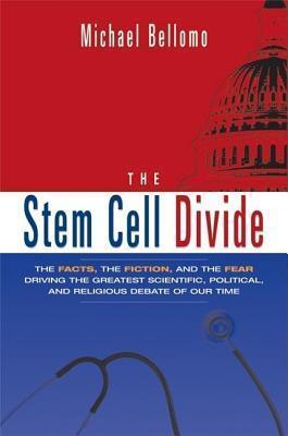 Stem Cell Divide: The Facts, the Fiction, and the Fear Driving the Greatest Scientific, Political, and Religious Debate of Our Time