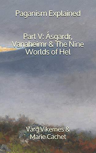 Paganism Explained, Part V: Ásgardr, Vanaheimr & the Nine Worlds of Hel