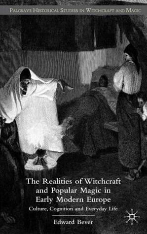 The Realities of Witchcraft and Popular Magic in Early Modern Europe: Culture, Cognition and Everyday Life