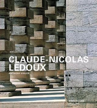 Claude-Nicolas Ledoux: Architektur und Utopie im Zeitalter der Französischen Revolution